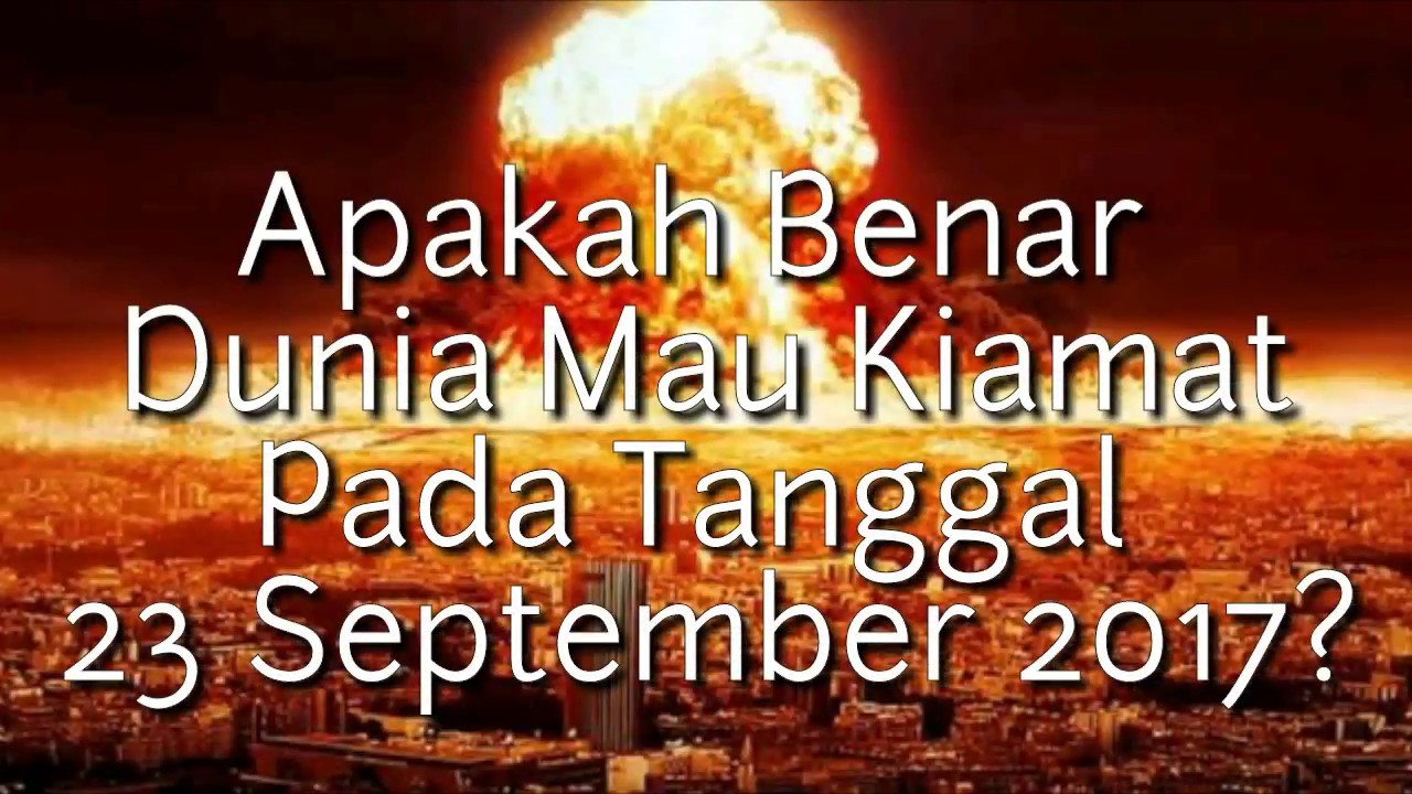 Apakah Benar Kiamat Akan Terjadi Pada Tanggal 23 September 2017 - YouTube