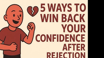 5 Ways to Win Back Your Confidence After Rejection (Become Unstoppable Again)