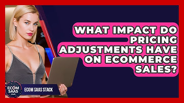 What Impact Do Pricing Adjustments Have On eCommerce Sales? - Ecom SaaS Stack