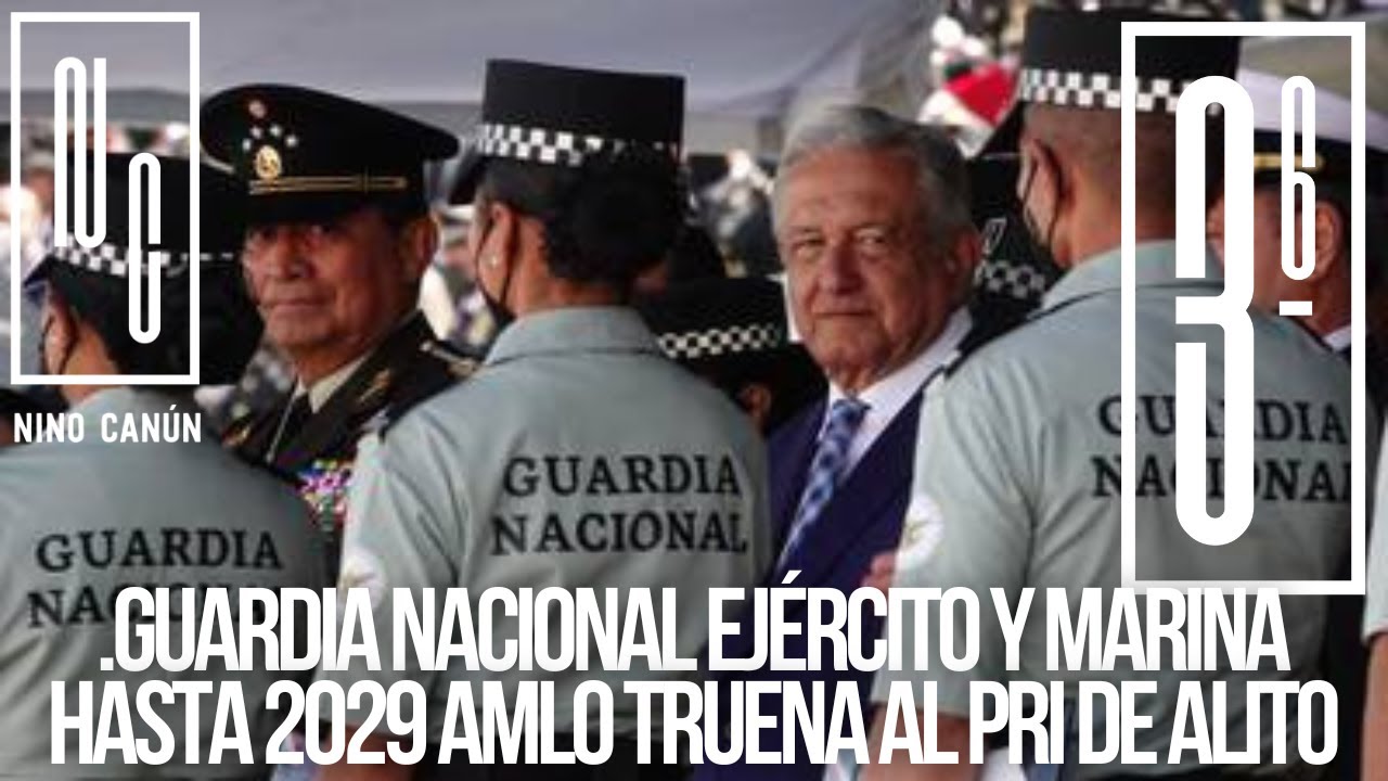LAS 3 DE LAS 6.GUARDIA NACIONAL EJÉRCITO Y MARINA HASTA 2029 AMLO ...