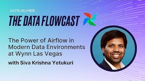 The Power of Airflow in Modern Data Environments at Wynn Las Vegas with Siva Krishna Yetukuri