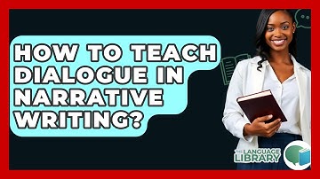 How To Teach Dialogue In Narrative Writing? - The Language Library