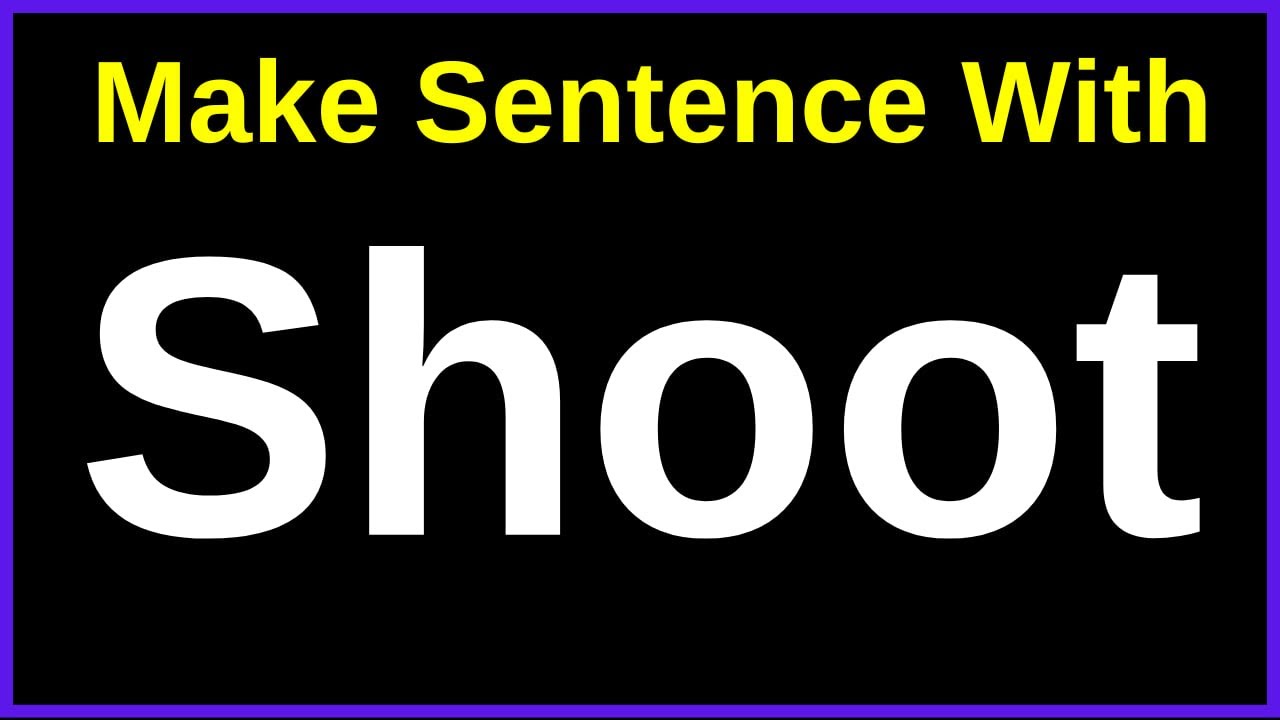 make-sentence-with-shoot-make-sentence-of-shoot-shoot-in-sentence