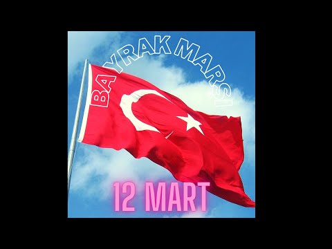 Bayrak Marşı 12 Mart