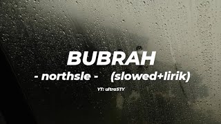 Bubrah-northsle slowed+lirik Yen pancen bakal akhire kudu mlaku dewe-dewe ajur remok ati Iki