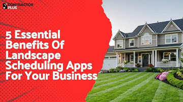 5 Essential Benefits Of Landscape Scheduling Apps For Your Business