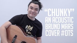 OTS: "Chunky" - A Bruno Mars Cover chords