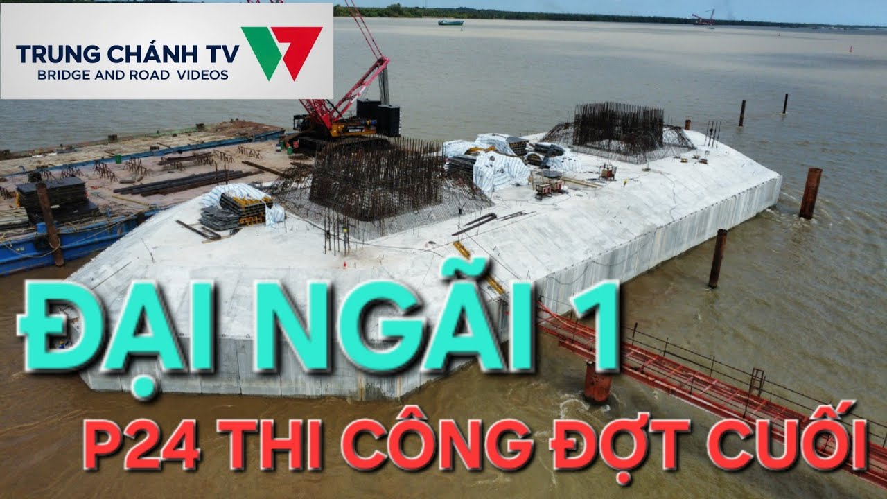 Cầu Đại Ngãi 1 lộ rõ hình dáng cầu chính, trụ P24 chờ hoàn thiện đợt cuối bệ trụ