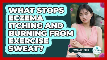 What Stops Eczema Itching And Burning From Exercise Sweat? - Eczema Help Hub