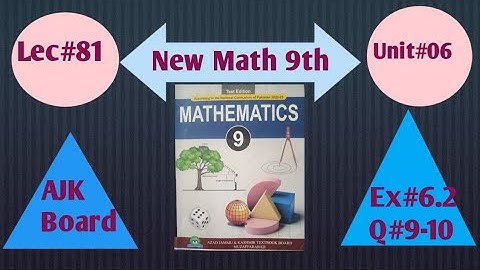 "Class 9th Math AJK Board Unit 6 Ex 6.2 Q 9-10 2025 Evaluation and Proof.