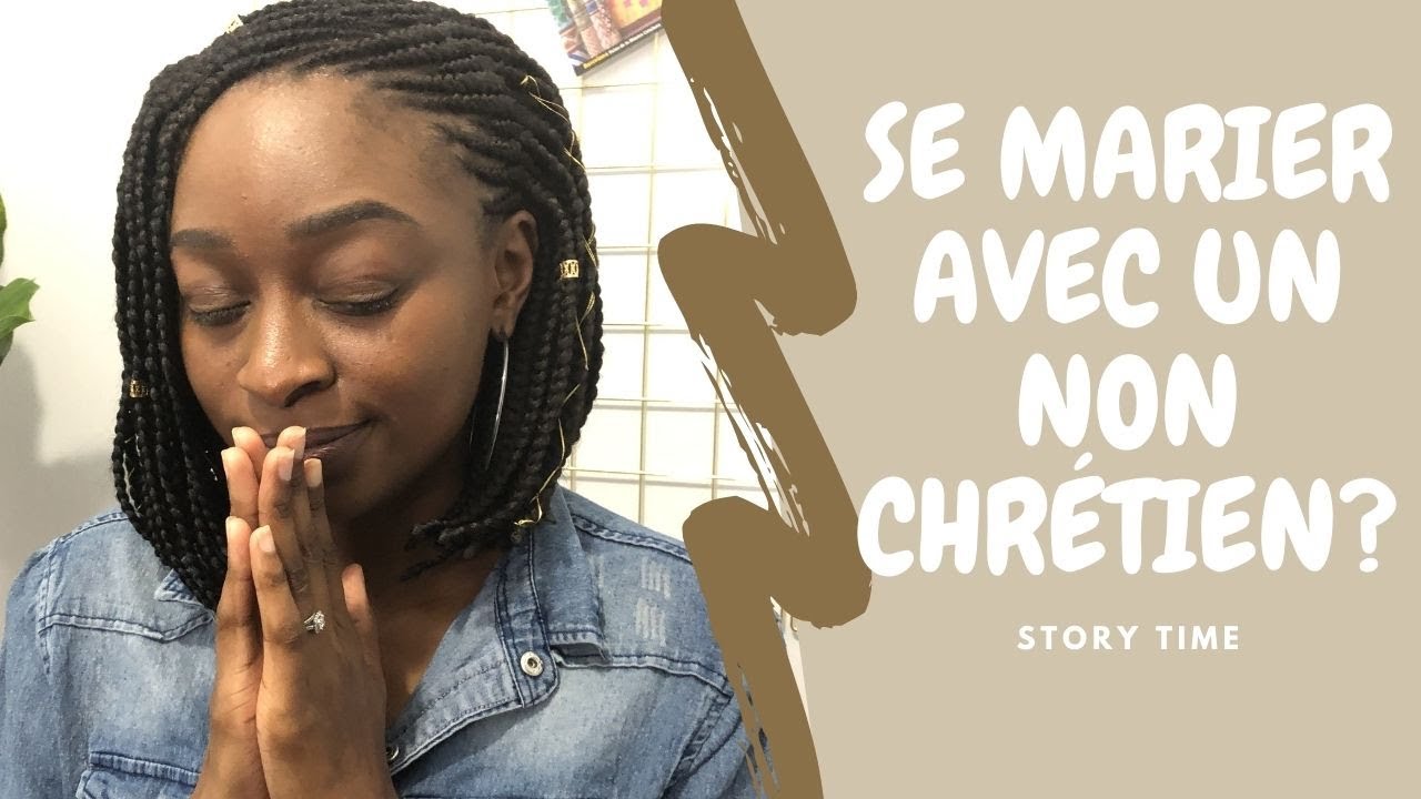UNE CHRÉTIENNE PEUT-ELLE SE MARIER AVEC UN NON CHRÉTIEN? I STORY TIME
