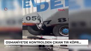 Osmaniyede Kontrolden Çıkan Tir Köprüden Düştü: 1 Ölü