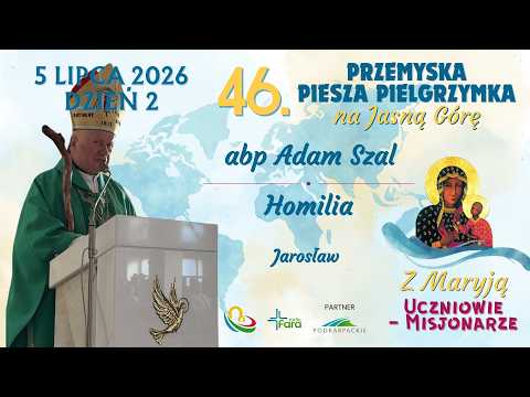46. Przemyska Piesza Pielgrzymka na Jasną Górę - dzień 2 - abp Adam Szal - Homilia