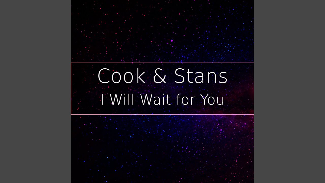 Watch I Will Wait for You on YouTube Watch I Will Wait for You on YouTube