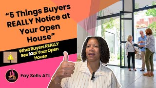 5 Things Buyers Really Notice During Your Open House
