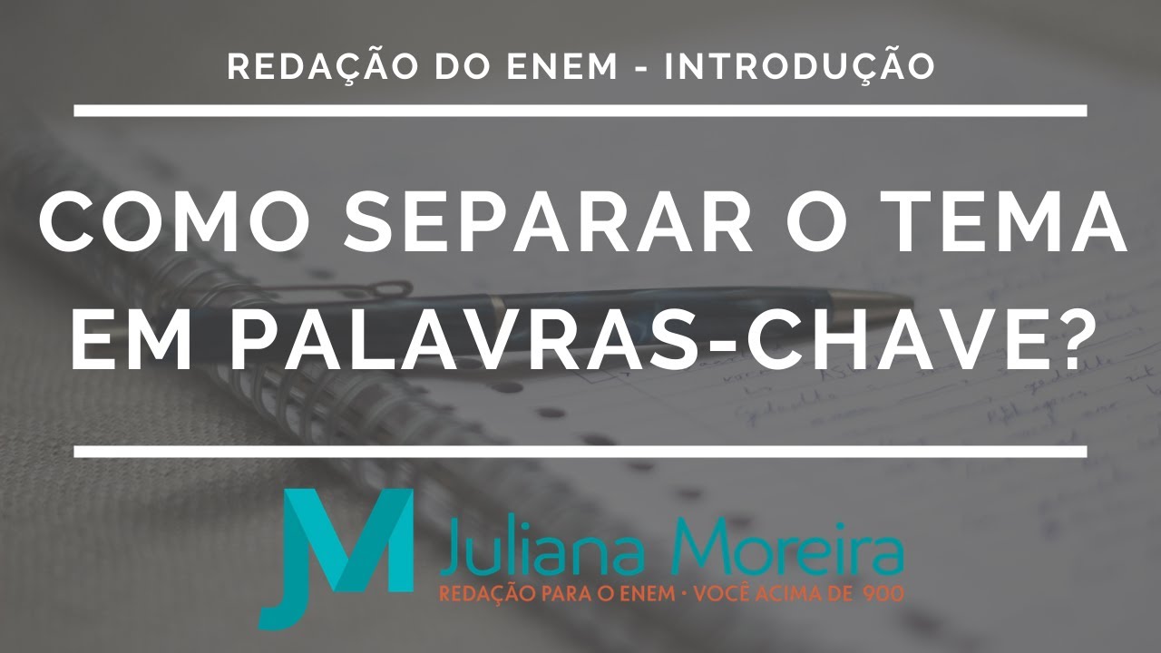 REDAÇÃO DO ENEM - COMO SEPARAR O TEMA EM PALAVRAS-CHAVE? - YouTube