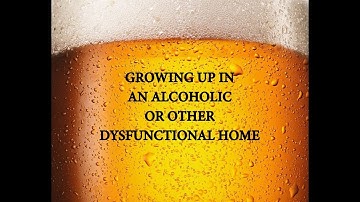 Growing Up in an Alcoholic or Other Dysfunctional Home