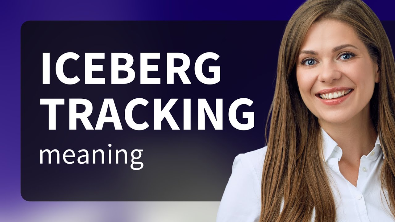 Understanding Iceberg Tracking: An Essential Guide for English Learners