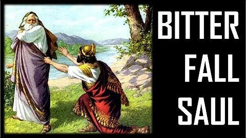 1 Samuel 8-15: Bitter Fall Saul