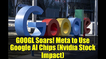GOOGL Soars! Meta to Use Google AI Chips (Nvidia Stock Impact)