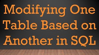 Modifying One Table Based on Another in SQL