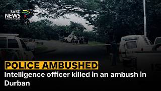 Police Ambushed | Intelligence officer killed in an ambush in Durban