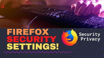 How to Configure Firefox for Security and Privacy - Firefox Security Settings