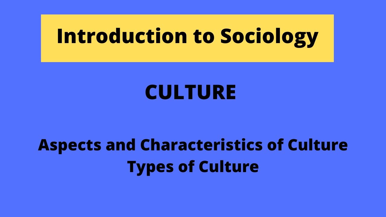 Culture, Characteristics Of Culture, Types Of Culture