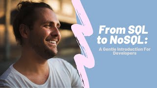 From SQL to NoSQL: A Gentle Introduction For Developers |  Confoo CA | 02/28/2020