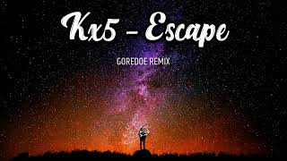 Kx5 - Escape (GOREDOE REMIX)
