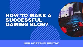 How to Make a Successful Gaming Blog? screenshot 5