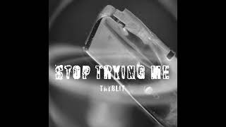 Tayblit - Stop Trying Me