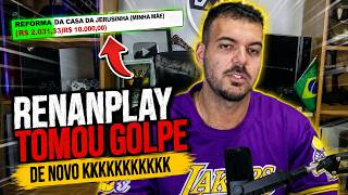 RENANPLAY TOMOU GOLPE DE NOVO KKKKKKKKKKK