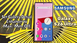 Set Gallery Detail Enhancer to Max/Min/Off on Samsung Galaxy S26 Ultra #tutorial