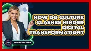 How Do Culture Clashes Hinder Digital Transformation? - Emerging Tech Insider