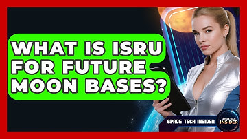 What Is ISRU For Future Moon Bases? - Space Tech Insider