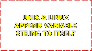 Unix & Linux: Append variable string to itself (2 Solutions!!)