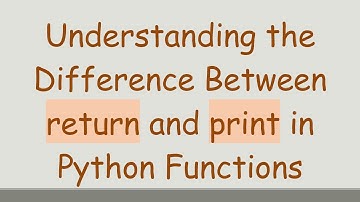 Understanding the Difference Between return and print in Python Functions