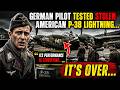 German Pilot Tested Stolen American P-38 Lightning... His Words Stunned