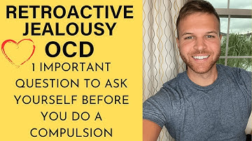 Retroactive Jealousy OCD | Ask Yourself This Question BEFORE You Do A COMPULSION