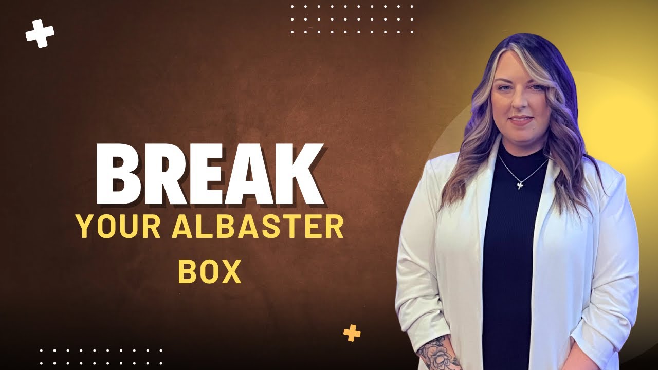 Break The Alabaster Box- Lyndzay Fugate