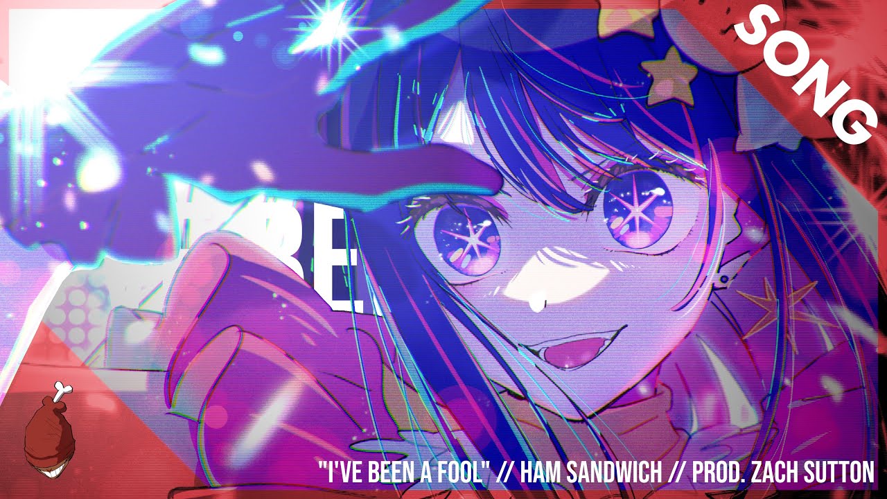 OSHI NO KO SONG | "I'VE BEEN A FOOL" | Ham Sandwich (prod. Zach Sutton) [Ai Hoshino AMV]