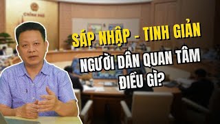 Sáp Nhập Tinh Giản Người Dân Quan Tâm Điều Gì?