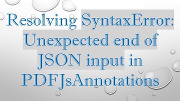 Resolving SyntaxError: Unexpected end of JSON input in PDFJsAnnotations