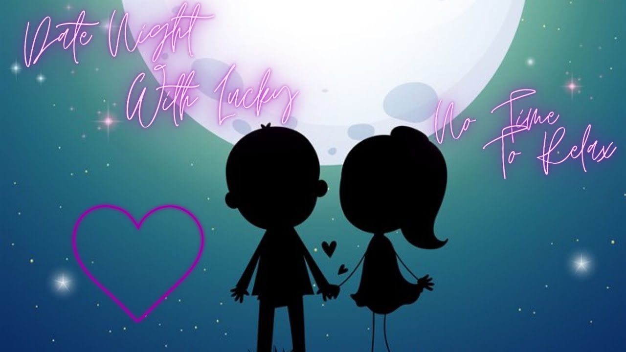 Date Night - Let's Play No Time To Relax With LuckyLoremaster