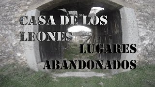 CASA DE LOS LEONES - Lugares abandonados