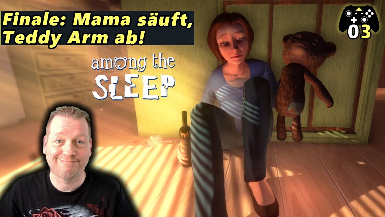 Mama ist durch und säuft | Teddy Arm ab | Finale | Among the sleep | 003