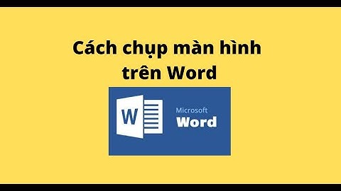 Cách chụp màn hình trên Word