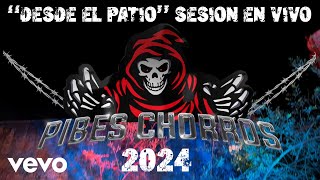 Los Pibes Chorros - 'Desde el Patio' (Sesión en Vivo 2024)