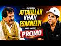 Attaullah Khan Esakhelvi In An Exclusive Conversation With Irshad Bhatti #promo
